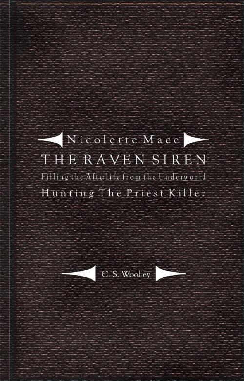 Cover of the book Nicolette Mace: The Raven Siren - Filling the Afterlife from the Underworld: Hunting the Priest Killer by C. S. Woolley, C. S. Woolley