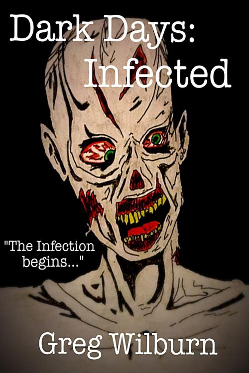 Cover of the book Dark Days: Infected by Greg Wilburn, Greg Wilburn