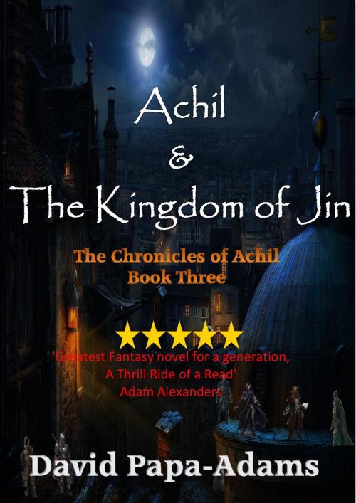 Cover of the book Achil & The Kingdom of Jin by David Papa-Adams, David Papa-Adams