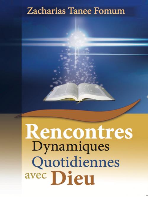 Cover of the book Rencontres Dynamiques Quotidiennes Avec Dieu by Zacharias Tanee Fomum, ZTF Books Online