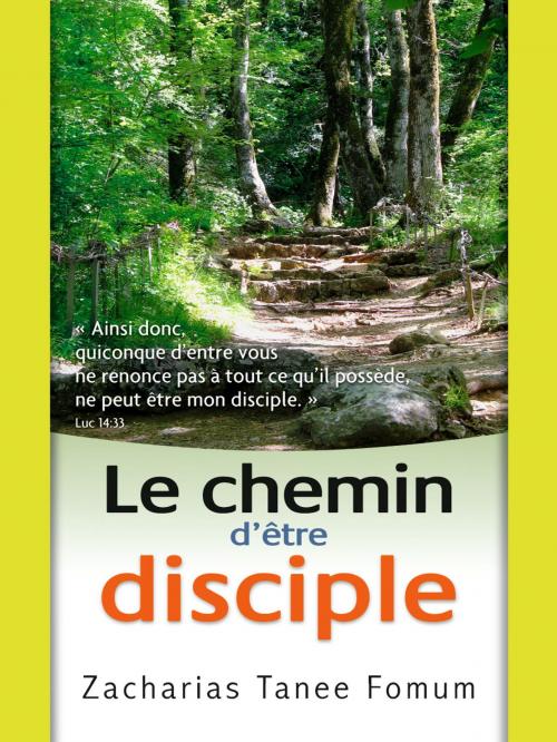 Cover of the book Le Chemin D’être Disciple by Zacharias Tanee Fomum, ZTF Books Online