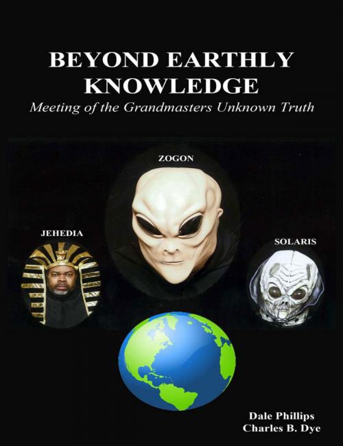 Cover of the book Beyond Earthly Knowledge by Dr Dale Phillips, Dr Dale Phillips
