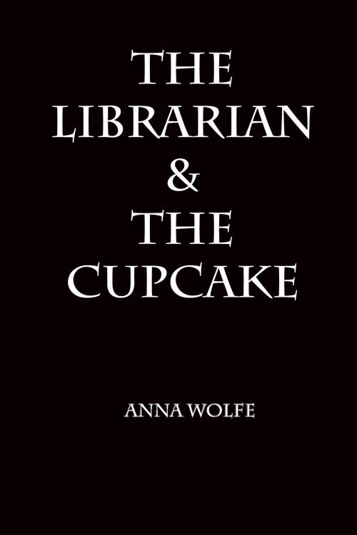 Cover of the book The Librarian & The Cupcake by Anna Wolfe, Anna Wolfe