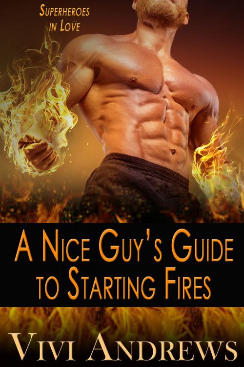 Cover of the book A Nice Guy's Guide to Starting Fires by Vivi Andrews, Vivi Andrews