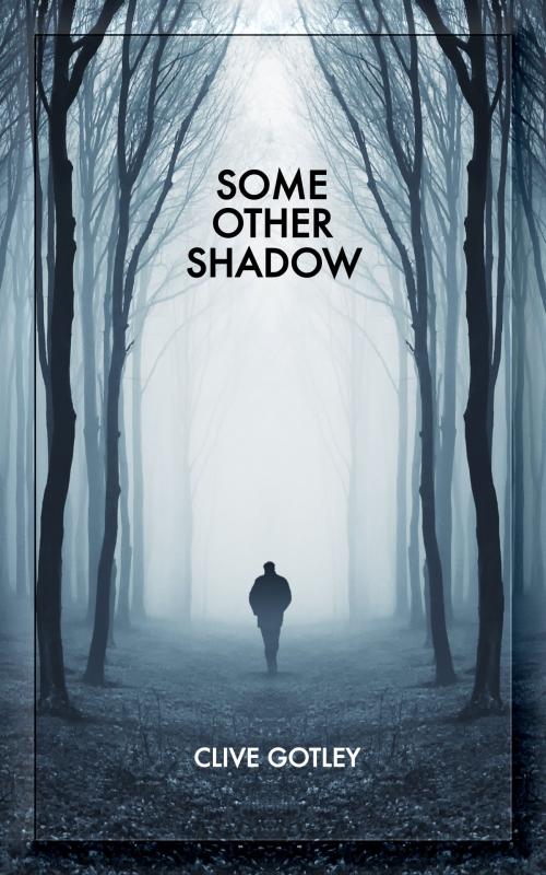 Cover of the book Some Other Shadow by Clive Gotley, Clive Gotley