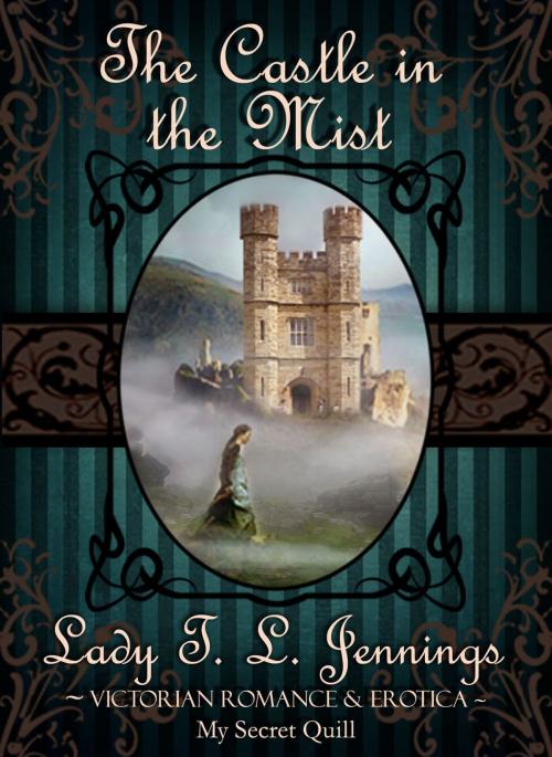 Cover of the book The Castle in the Mist ~ Victorian Romance and Erotica by Lady T.L. Jennings, Lady T.L. Jennings