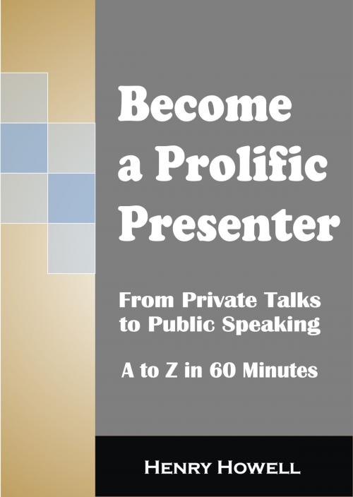 Cover of the book Become a Prolific Presenter by Henry Howell, Henry Howell