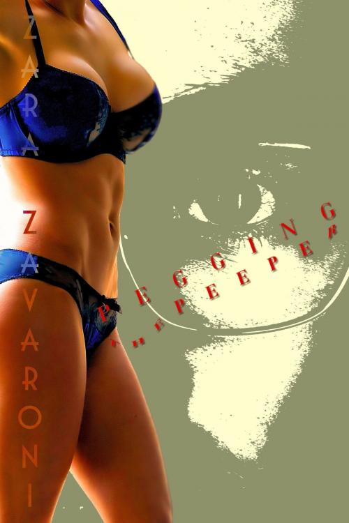Cover of the book Pegging The Peeper by Zara Zavaroni, Zara Zavaroni