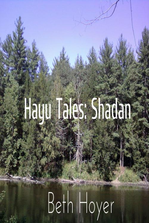 Cover of the book Hayu Tales: Shadan by Beth Hoyer, Beth Hoyer