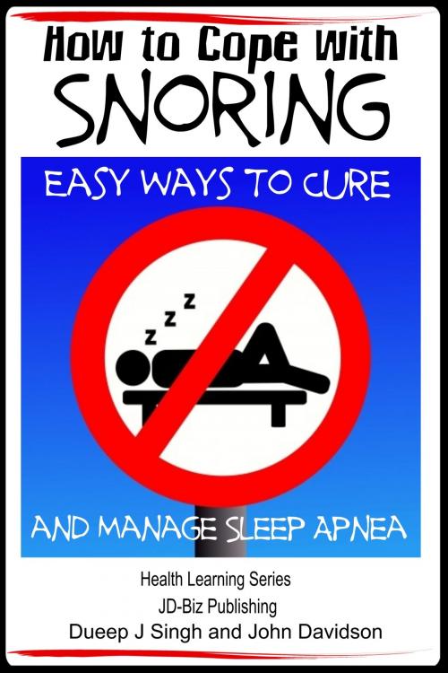 Cover of the book How to Cope with Snoring: Easy Ways to Cure and Manage Sleep Apnea by Dueep Jyot Singh, John Davidson, JD-Biz Corp Publishing