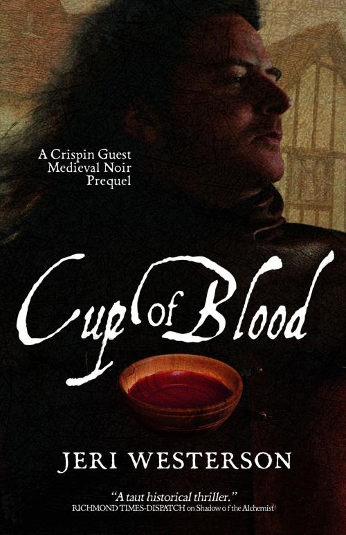 Cover of the book Cup of Blood; A Crispin Guest Medieval Noir Prequel by Jeri Westerson, Jeri Westerson