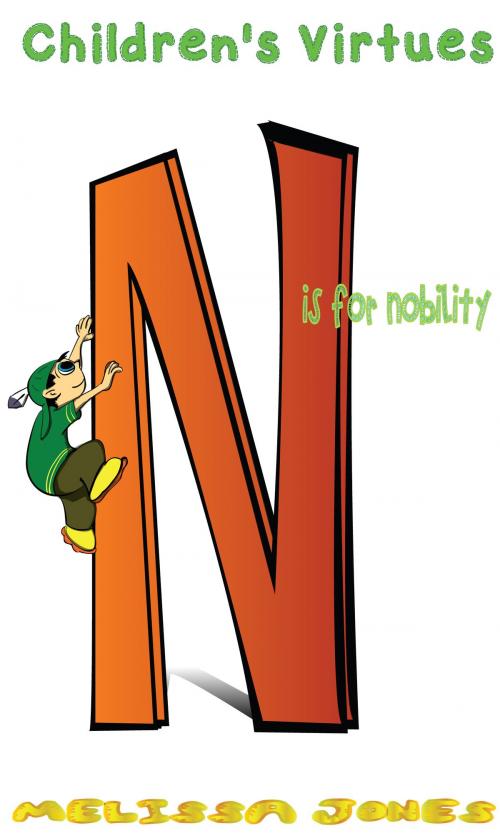 Cover of the book Children's Virtues: N is for Nobility by Melissa Jones, Shh Publishing