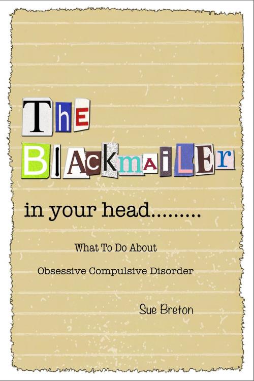Cover of the book The Blackmailer in Your Head: What To Do About Obsessive Compulsive Disorder by Sue Breton, Sue Breton