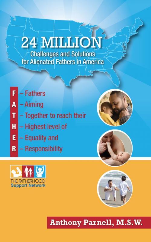 Cover of the book 24 Million: Challenges and Solutions for Alienated Fathers in America by Anthony Parnell, Anthony Parnell