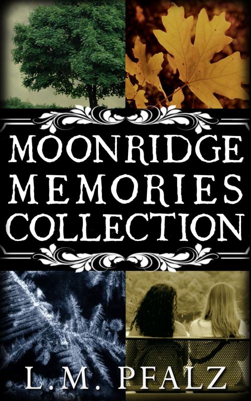 Cover of the book Moonridge Memories Collection by L.M. Pfalz, L.M. Pfalz