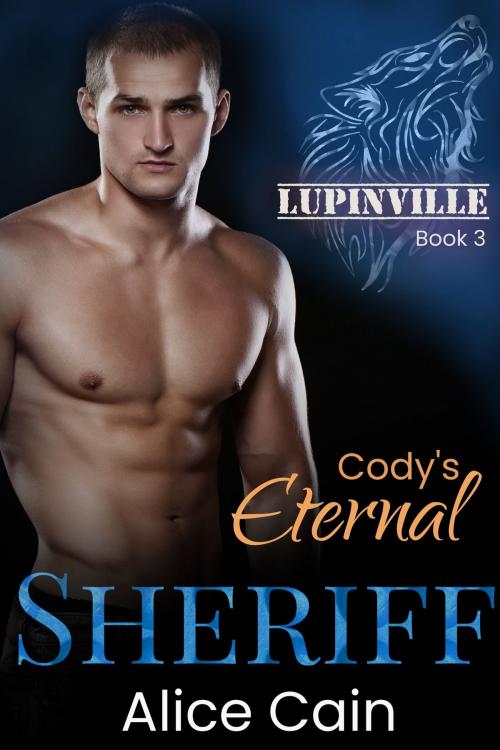 Cover of the book Cody's Eternal Sheriff by Alice Cain, Alice Cain