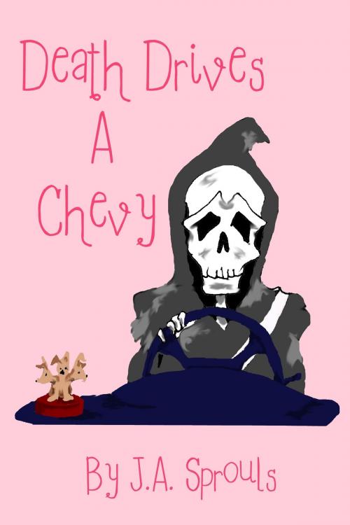 Cover of the book Death Drives A Chevy by J.A. Sprouls, J.A. Sprouls