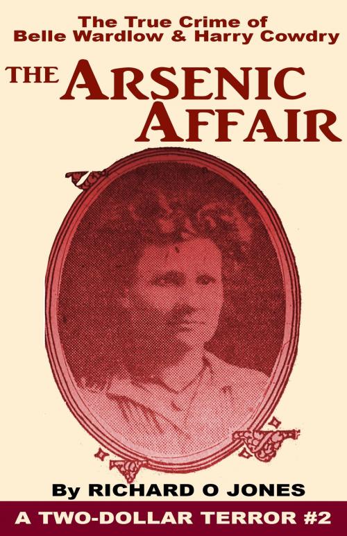 Cover of the book The Arsenic Affair: The True Crime of Belle Wardlow and Harry Cowdry by Richard O Jones, Richard O Jones