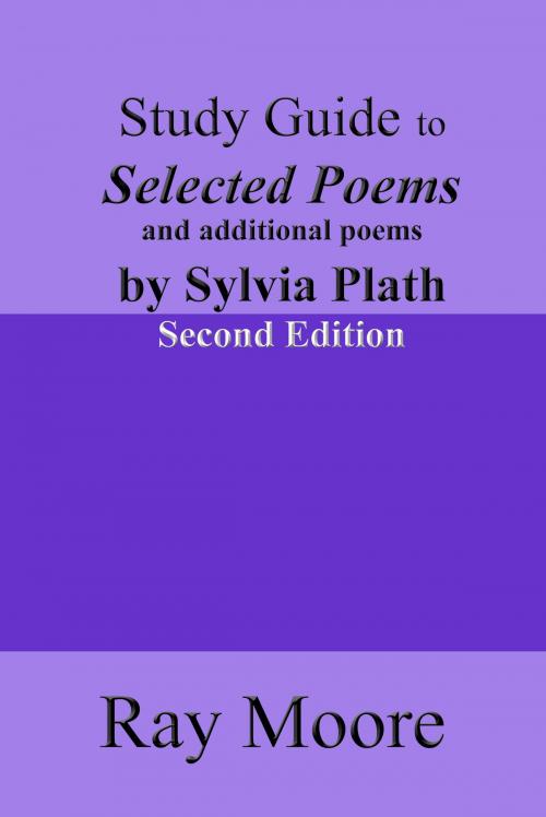 Cover of the book Study Guide to Selected Poems and additional Poems by Sylvia Plath (Second Edition) by Ray Moore, Ray Moore