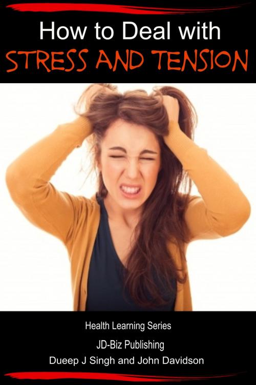 Cover of the book How to Deal with Stress and Tension by Dueep Jyot Singh, John Davidson, JD-Biz Corp Publishing