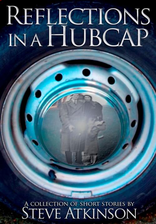Cover of the book Reflections in a Hubcap by Steve Atkinson, David Vernon
