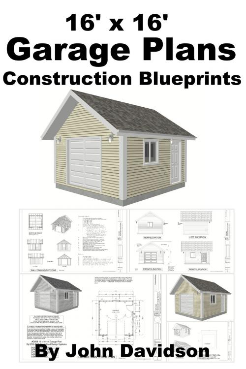 Cover of the book 16' x 16' Garage Plans Construction Blueprints by John Davidson, JD-Biz Corp Publishing