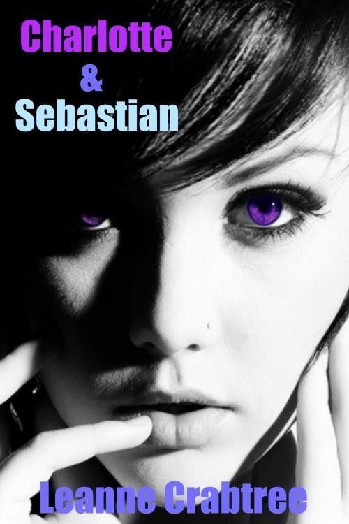 Cover of the book Charlotte & Sebastian by Leanne Crabtree, Leanne Crabtree