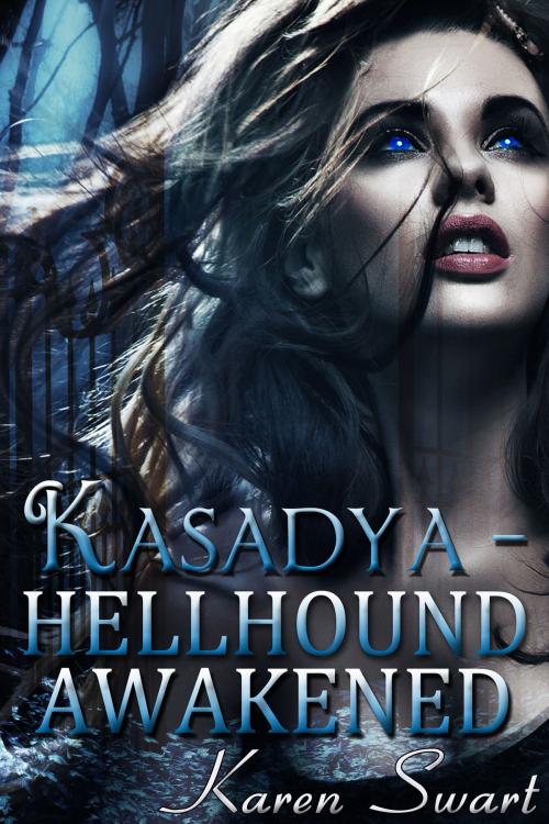 Cover of the book Kasadya Hellhound Awakened by Karen Swart, Karen Swart