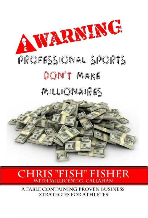 Cover of the book WARNING: Professional Sports Don't Make Millionaires by Chris "Fish" Fisher, Millicent Callahan, Chris "Fish" Fisher