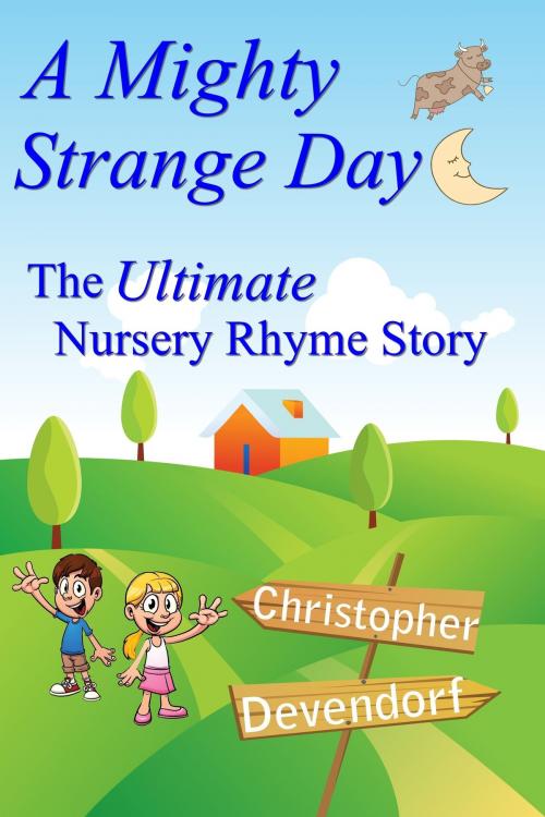 Cover of the book A Mighty Strange Day: The Ultimate Nursery Rhyme Story by Christopher Devendorf, Christopher Devendorf