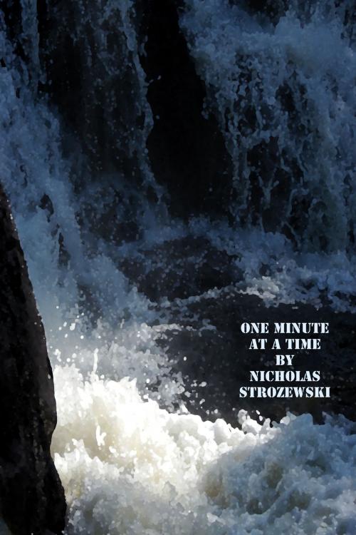 Cover of the book One Minute At A Time by Nick Strozewski, Nick Strozewski
