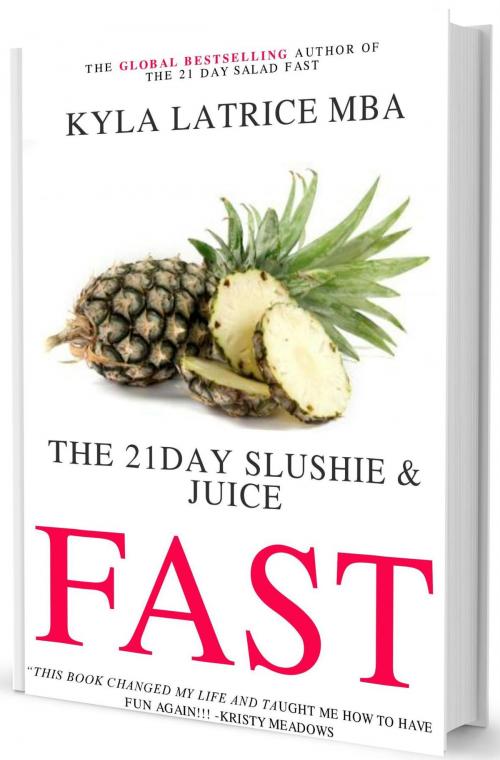 Cover of the book The 21 Day Slushie & Juice Fast by Kyla Latrice Tennin, Lady Mirage Publications, Inc.