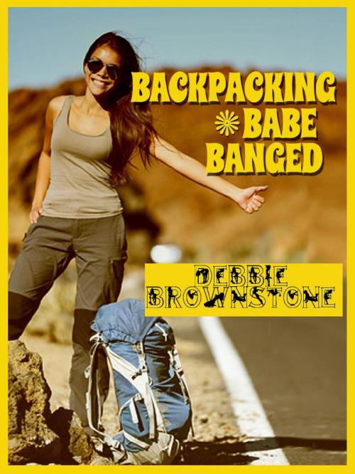 Cover of the book Backpacking Babe Banged by Debbie Brownstone, Naughty Daydreams Press