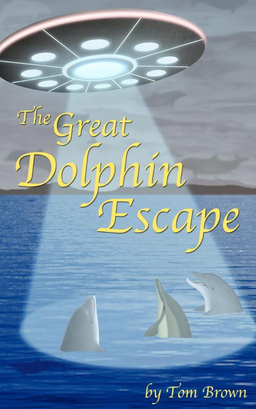 Cover of the book The Great Dolphin Escape by Tom Brown, Tom Brown