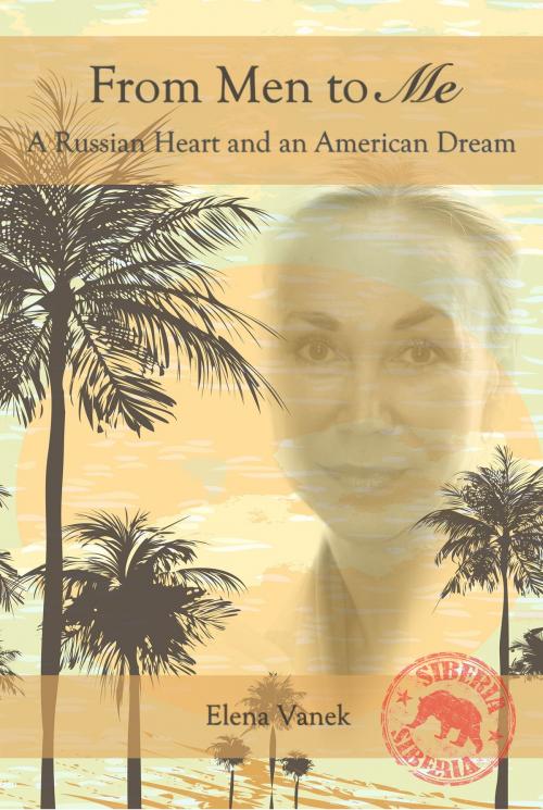 Cover of the book From Men to Me: A Russian Heart and an American Dream by Elena Vanek, Elena Vanek