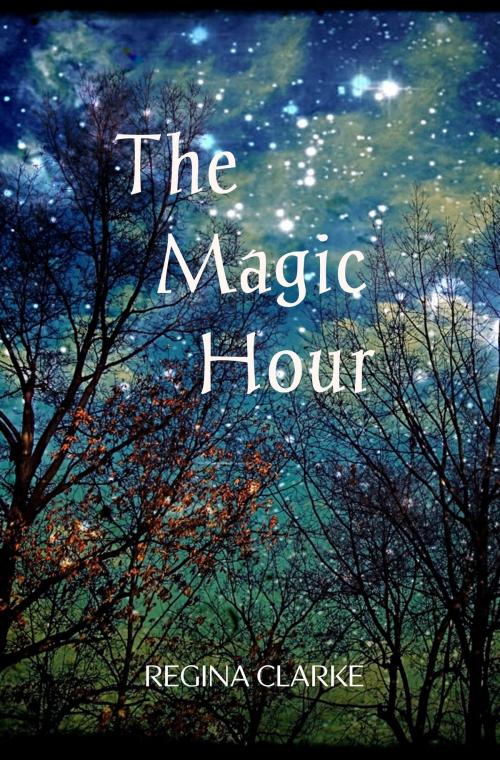 Cover of the book The Magic Hour by Regina Clarke, Regina Clarke