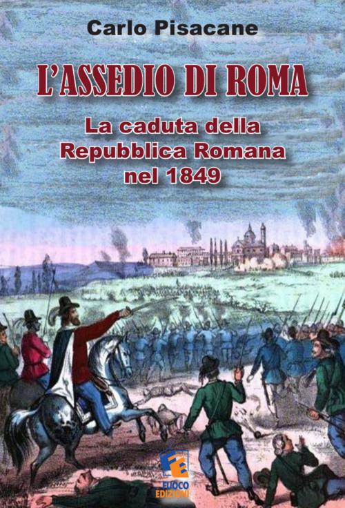 Cover of the book L'assedio di Roma by Carlo Pisacane, Fuoco Edizioni