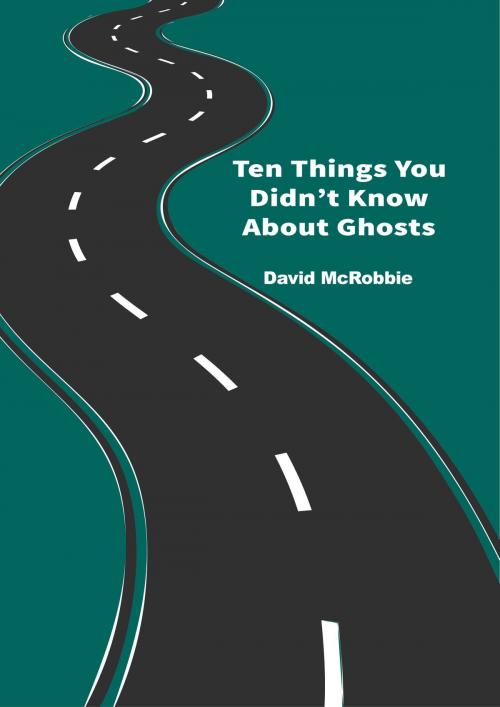 Cover of the book Ten Things You Didn't Know About Ghosts by David McRobbie, David McRobbie