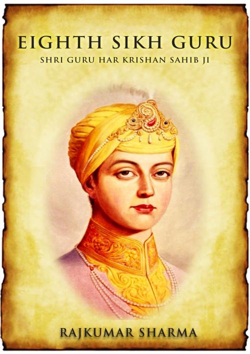 Cover of the book Eighth Sikh Guru: Shri Guru Har Krishan Sahib Ji by Rajkumar Sharma, Raja Sharma