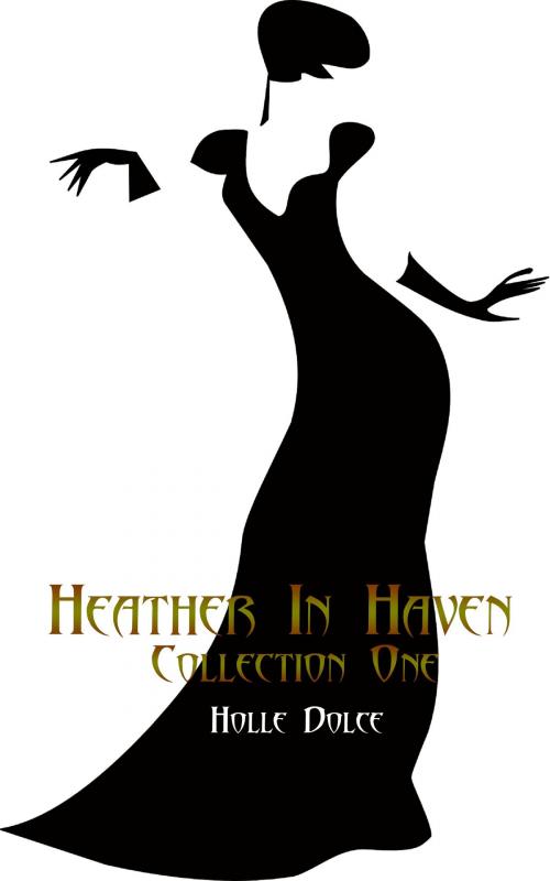 Cover of the book Heather in Haven Collection One by Holle Dolce, Holle Dolce