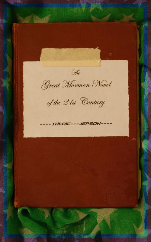Cover of the book The Great Mormon Novel of the 21st Century by Theric Jepson, Antemoff Ebookery