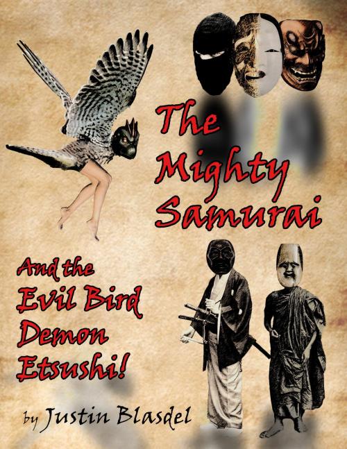 Cover of the book The Mighty Samurai and the Evil Bird Demon Etsushi: A Kwirky-buki Play by Justin Blasdel, Justin Blasdel