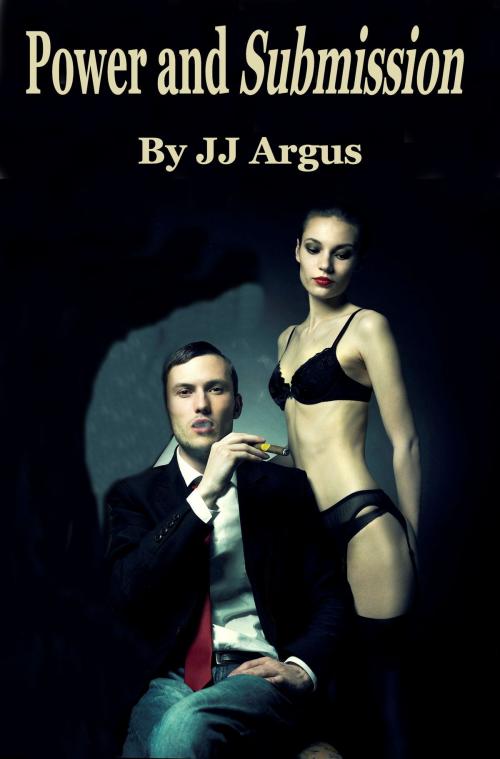Cover of the book Power and Submission by JJ Argus, JJ Argus