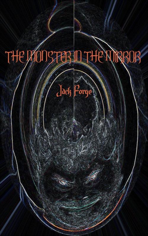 Cover of the book The Monster in the Mirror by Jack Forge, Jack Forge