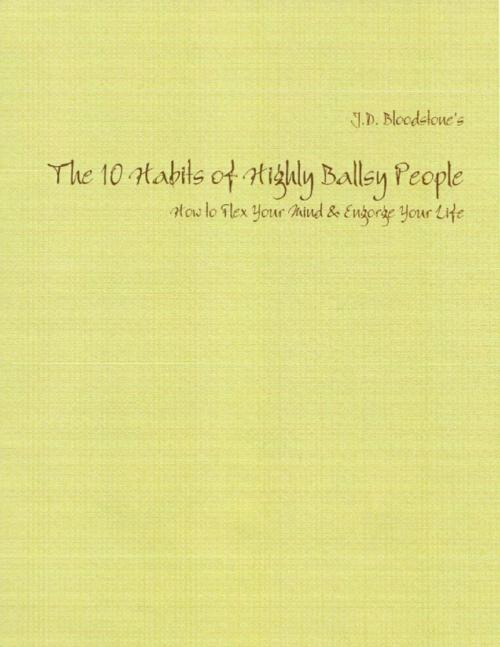 Cover of the book The 10 Habits of Highly Ballsy People: How to Flex Your Mind & Engorge Your Life by J.D. Bloodstone, Lulu.com