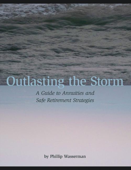 Cover of the book Outlasting the Storm: A Guide to Annuities and Safe Retirement Strategies by Phillip Wasserman, Lulu.com