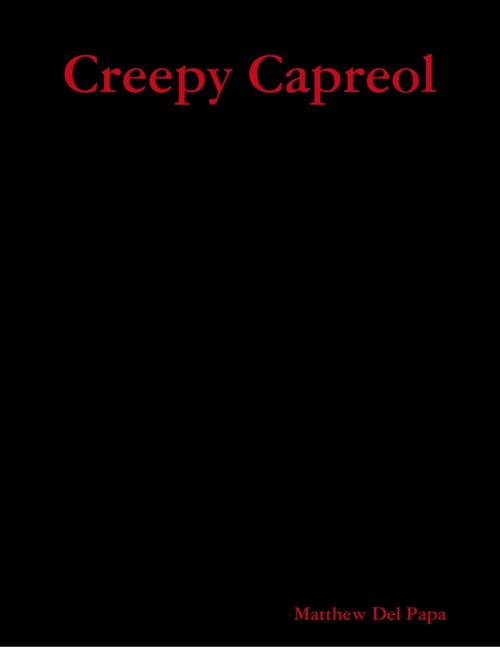 Cover of the book Creepy Capreol by Matthew Del Papa, Lulu.com