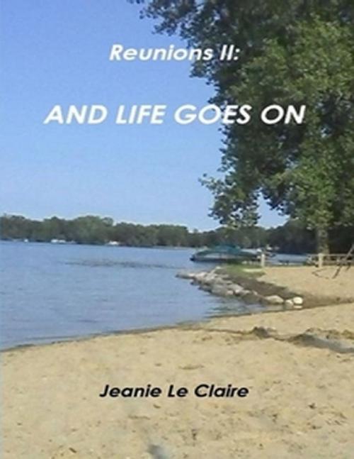 Cover of the book Reunions Two: And Life Goes On by Jeanie Le Claire, Lulu.com