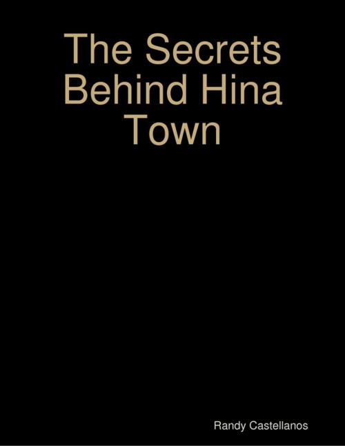 Cover of the book The Secrets Behind Hina Town by Randy Castellanos, Lulu.com