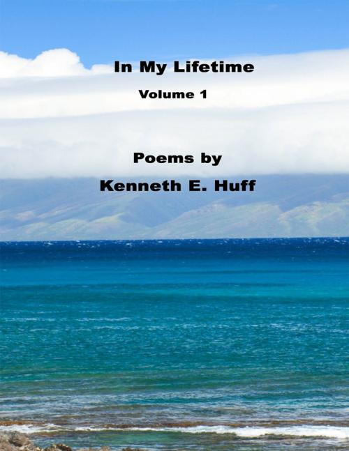 Cover of the book In My Lifetime - Volume 1 by Kenneth E. Huff, Lulu.com